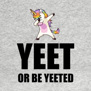 Yeet or Be Yeeted Unicorn Design T-Shirt